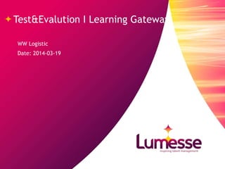 WW Logistic
Date: 2014-03-19
Test&Evalution I Learning Gateway
 