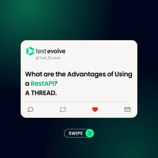 What are the Advantages of Using
a RestAPI?
A THREAD.
@Test_Evolve
SWIPE
 