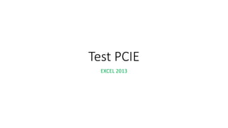 Test PCIE
EXCEL 2013
 