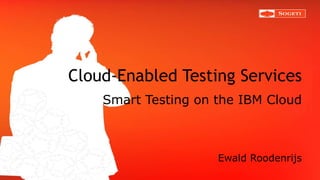 Cloud-Enabled Testing Services Smart Testing on the IBM Cloud ,[object Object]