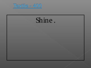 Shine .
 