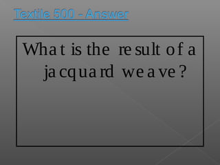Wha t is the re sult of a
ja cqua rd we a ve ?
 