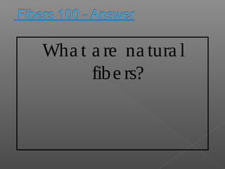 Wha t a re na tura l
fibe rs?
 