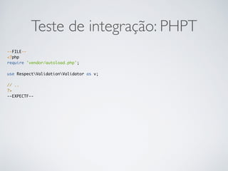 Teste de integração: PHPT
--FILE--
<?php
require 'vendor/autoload.php';
use RespectValidationValidator as v;
// ..
?>
--EXPECTF--
 