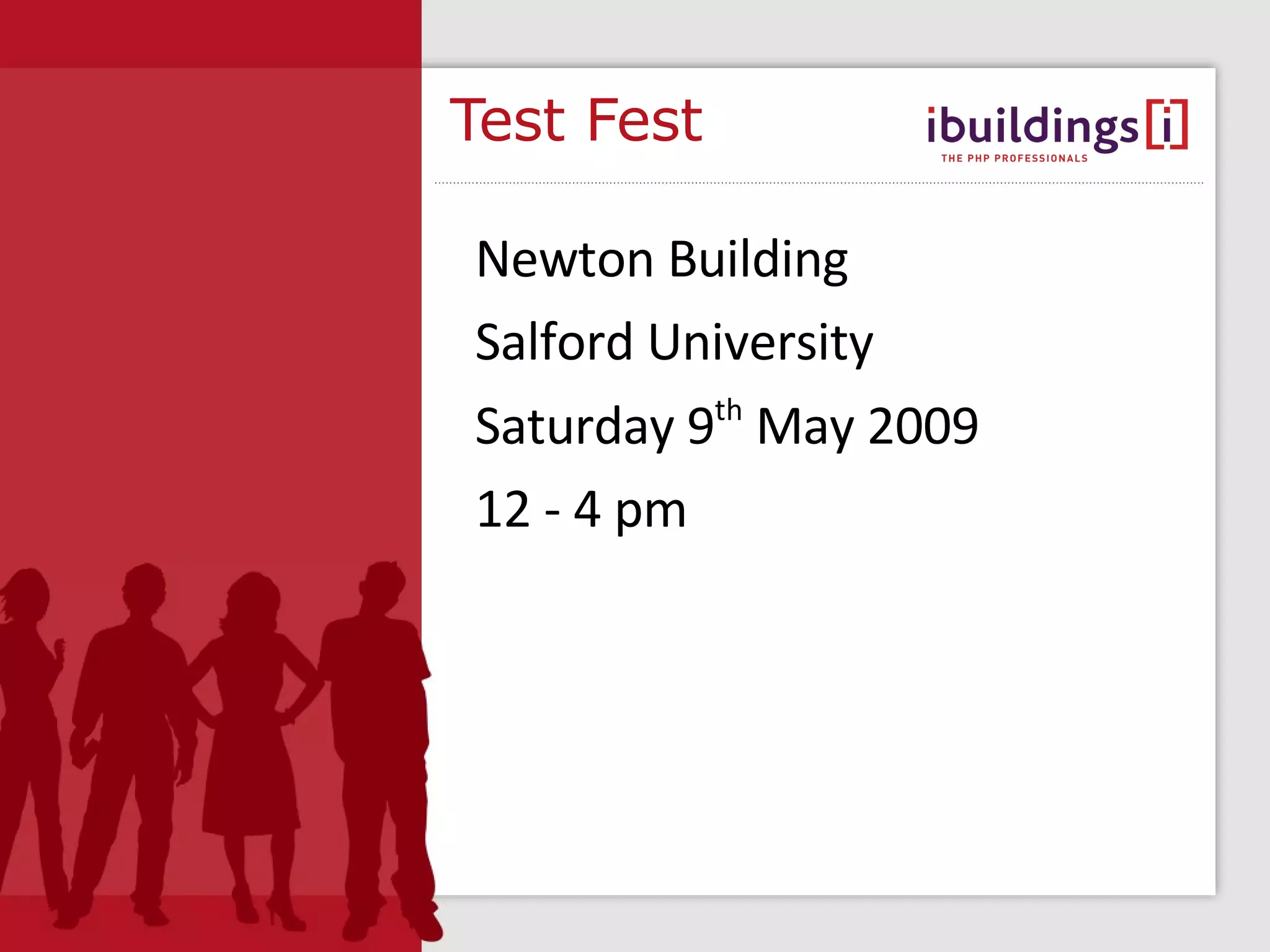 Test Fest Newton Building Salford University Saturday 9 th May 2009 12 - 4 pm 