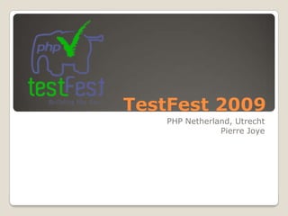 TestFest 2009
   PHP Netherland, Utrecht
               Pierre Joye
 