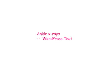 Ankle x-rays
-- WordPress Test
 