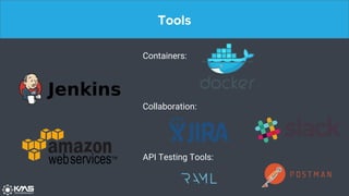 Tools
Containers:
Collaboration:
API Testing Tools:
 