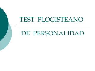 TEST  FLOGISTEANO   DE  PERSONALIDAD 