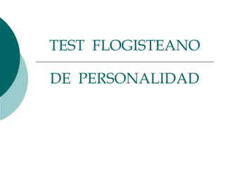 TEST FLOGISTEANO
DE PERSONALIDAD
 