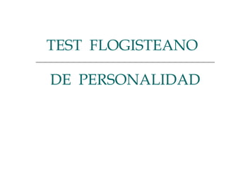 TEST  FLOGISTEANO   DE  PERSONALIDAD 