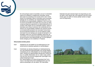 De verhoudingen tussen de aandelen van de 15 onderdelen          Federatie had geen bezwaar tegen de ontgronding op zich.
            waaruit de voetafdruk is opgebouwd verschillen nauwe-            Ze heeft in haar reactie naar voren gebracht dat het op deze
            lijks tussen de nulmeting en de monitor 2010. Ook in 2010        manier geen zin heeft om diverse partijen advies te vragen
            leveren de onderdelen vlees en kilometers auto de grootste       over de ontgronding.
            bijdrage aan de voetafdruk van respectievelijk 23 en 13%.
            De afname van de gemiddelde voetafdruk in 2010 met 0,22
            ha wordt voornamelijk veroorzaakt door de scores op vlees,
            conserven/diepvries, gasverbruik en elektriciteitsverbruik. In
            mindere mate dragen ook de onderdelen kleding, papier en
            kilometers auto bij aan de afname. Een verklaring voor de
            afname van de gemiddelde voetafdruk kan gezocht worden
            in de toenemende aandacht voor duurzaam consumeren.
            De provinciebrede aandacht voor de eco-logische voetaf-
            druk levert hier een bijdrage aan evenals de aandacht in de
            landelijke media voor duurzame leefstijlen waaronder het
            verminderen van de vleesconsumptie. Daarnaast speelt ook
            de economische crisis waarschijnlijk een rol bij de gesigna-
            leerde verlaging van de voetafdruk in Friesland.

Milieukwaliteit landelijk gebied

Doel:       Verbetering van de kwaliteit van de leefomgeving en be-
            scherming van kwetsbare gebieden en landschappen.

Inzet:      Coördinatie van standpuntbepaling en beleidsadvisering
            van natuurbeschermingsorganisaties over actuele beleids-
            ontwikkeling die de milieukwaliteit van het landelijk gebied
            raken. Inbreng van (gezamenlijke) standpunten richting be-
            stuur en politiek. Beoordelen van en, indien nodig, advise-
            ring over door de provincie toegezonden (aanvragen voor)
            ontgrondingvergunningen.
            Een reactie gegeven op ontgrondingsvergunning Tzum-
            marum. De ontgronding had al plaatsgevonden voor het
            externe adviestraject van zes weken. De Friese Milieu

                                                                                                                                            30
 