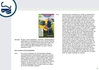 mei 2011
                                               4e jaargang - nummer 1
                                                                         Met medewerking van provincie Fryslân, gemeenten, bedrijfsleven, agrarische sector en Friese Milieu Federatie
                                                                                                                                                                                         Inzet:   De Friese pers is benaderd door middel van persberichten,
                                                                                      Natuurlijk                                                                                                  platformartikelen, persuitnodigingen, telefonische contac-
                                                                                       Fryslân                                                                                                    ten en e-mailcontacten. Daarnaast ontvangen journalis-
                                                                                                                                                                                                  ten Natuurlijk Fryslân (met daarin opgenomen onze krant
                                                                                                                                                                                                  Milieunieuws), jaarverslag, folders en brochures en worden
                                                                                                                                                                                                  ze geattendeerd op onze website. Van de publicaties in de
                                                                                                                                                                                                  kranten, waarin de Friese Milieu Federatie aan het woord
                                                                                                                                                                                                  komt en de radio- en televisiereportages, waarin de Friese
                                                                                                                                                                                                  Milieu Federatie figureert, is een overzicht gemaakt. De wijze
                                            Maak een ‘groene’ foto
                                            van Leeuwarden en win
                                                                                                                                                                                                  waarop de Friese Milieu Federatie in de pers komt, is geana-
                                            een zweefvlucht

                                            Doe mee aan Frysk
                                            Fûgelpaad en win
                                                                                                                                                                                                  lyseerd. Medewerkers zijn ondersteund bij hun contacten
                                            een telescoop

                                            Volg online de
                                            belevenissen van
                                                                                                                                                                                                  met de pers. Op 7 januari 2010 is de Nieuwjaarsreceptie van
                                                                                                                                                                                                  de Friese Milieu Federatie gehouden. Tijdens deze bijeen-
                                            Friese torenvalken

                                            3.000 euro subsidie voor
                                            auto’s op Groengas

                                            Van Israël naar Fryslân
                                            met de elektrische step
                                                                                                                       Gedeputeerde Sjoerd Galema
                                                                                                                                                                                                  komst is de aftrap gegeven voor de expeditie Nij Fryslân.
                                                                                                                                                                                                  De inzet bij de actualisering van het communicatiebeleid
                                            Netwerk Duurzame                                                           ‘Ik wacht op het moment dat heel
                                            Dorpen komt eraan                                                           Fryslân kan rijden op koeienstront’



                                                                                                                                                                                                  is dat de Friese Milieu Federatie nog meer en breder gaat
                                                                                                                                                                                                  communiceren over de dingen die zij doet. Ook gaan we
Resultaat: Burgers, media, bedrijfsleven, overheden, maatschappelijke
                                                                                                                                                                                                  verder met het investeren in educatieve communicatie. De
           organisaties en subsidiegevers zijn via de huis-aan-huiskrant
                                                                                                                                                                                                  Friese Milieu Federatie wil mensen betrekken bij beleid, het
           YN en de groene huis-aan-huiskrant Natuurlijk Fryslân (met
                                                                                                                                                                                                  concreet maken van dit beleid en mensen meenemen en
           daarin opgenomen Milieunieuws) geïnformeerd over de
                                                                                                                                                                                                  laten zien wat zij zelf kunnen doen om bij te dragen aan een
           inzet van de Friese Milieu Federatie voor natuur, milieu en
                                                                                                                                                                                                  schoon, mooi en gezond Fryslân. Dus informatie geven,
           landschap in 2010.
                                                                                                                                                                                                  bewust maken en uiteindelijk gedrag veranderen. Dit doen
                                                                                                                                                                                                  we door gebruik van de traditionele media maar ook door
Pers- en extern communicatiebeleid
                                                                                                                                                                                                  het gebruik van nieuwe media. En natuurlijk door het organi-
                                                                                                                                                                                                  seren van allerlei activiteiten en projecten.
Doel:      Het communicatiebeleid van de Friese Milieu Federatie
           wordt geëvalueerd en geactualiseerd. Daarnaast is de pers
           belangrijk met het doel om zoveel mogelijk free-publicity te
           krijgen middels aandacht in redactionele artikelen, ingezon-
           den artikelen/columns en optredens in radio- en televisie-
           programma’s. De bekendheid van de Friese Milieu Federatie
           vergroten, aandacht vragen voor onze ideeën en de ver-
           schillende doelgroepen op de hoogte houden van activitei-
           ten van de Friese Milieu Federatie.

                                                                                                                                                                                                                                                                   36
 