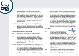 Dit stuk is begin 2011 door de provincie vastgesteld.                       bestuurlijk overleg Centrale As. Voorbereidingen en coördi-
           Met vier potentiële aangesloten organisaties is contact ge-                 natie van de inbreng van natuurbeschermingsorganisaties
           legd. Op het gebied van professionalisering heeft de Friese                 voor het halfjaarlijkse bestuurlijk overleg met de provincie
           Milieu Federatie een excursie georganiseerd voor haar ach-                  over een gezamenlijke groene toekomstagenda, waaronder
           terban en voor haar medewerkers. De excursie vond plaats                    de zogenoemde ‘Elverding aanpak’ (twee bijeenkomsten).
           naar een grootschalig, modern veehouderijbedrijf, tevens                    Gezamenlijke inbreng natuurbeschermingsorganisaties bij
           proefboerderij. Onderwerpen als dierenwelzijn, grootschalig-                “Herijking EHS” voorbereid en gecoördineerd: overleg pro-
           heid, natuur, milieu, landschap en duurzaamheid kwamen                      vincie (ambtelijk) en interne afstemming en standpuntbepa-
           daarbij aan de orde.                                                        ling, bestuurlijk overleg gedeputeerde Konst. Voorbereiding,
                                                                                       overleg en opstellen van plan van aanpak voor Friese cam-
Resultaat: Een sterker, deskundiger netwerk van aangesloten orga-                      pagne Hart voor de Natuur, coördinatie publiciteit Nieuw-
           nisaties. Twee nieuwe organisaties hebben zich vorig jaar                   jaarswandelingen. Er is een digitale nieuwsbrief (Grrroen)
           aangesloten, namelijk de Natuurvereniging Gorredijk e.o. en                 ontwikkeld. De eerste uitgave heeft in 2010 plaatsgevonden.
           het IVN Súdwesthoeke. Beide organisaties hebben in totaal
           730 leden.                                                        Groene Peiler

Wisselwerking tussen politiek en samenleving                                 Doel:     De Natuur- en Milieufederaties zijn in
                                                                                       2007 begonnen met een gezamenlijk
Doel:      Draagvlak voor natuur-, milieu- en landschapsbeleid.                        programma rondom panelleden, peilin-
                                                                                       gen en burgerparticipatie, genaamd De Groene Peiler (GP).
Inzet:     Digitale nieuwsbrief. Coördinatie totstandkoming groene                     Elke natuur- en milieufederatie heeft in haar provincie een ei-
           communicatieagenda met speerpunten voor overleg na-                         gen panel met enkele honderden leden. Via peilingen wordt
           tuurbeschermingsorganisaties met statenleden en –fracties.                  nagegaan wat er onder dit panel leeft. Er wordt dus actief
           Back office en regulier overleg met fracties. Voorbereiden                  onderzoek gedaan naar de vragen, meningen of ideeën van
           halfjaarlijks bestuurlijk overleg over groene samenwerkings-                deze burgers over voor hen belangrijke thema’s. Het doel is
           agenda met provincie.                                                       om in natuur en milieu geïnteresseerde burgers bij beleids-
                                                                                       ontwikkeling en duurzame ontwikkeling te betrekken. Tevens
Resultaat: Statenfracties en provinciaal bestuur zijn geïnformeerd over                wordt de binding van in natuur en milieu geïnteresseerde
           standpunten, doelen en werkzaamheden van de Friese                          burgers met het werk van natuur- en milieuorganisaties ver-
           Milieu Federatie tijdens werkbezoek Statencommissie Lân                     nieuwd en versterkt.
           Loft en Wetter. Coördinatie en voorbereiding gezamenlijke in-
           breng natuurbeschermingsorganisaties in bestuurlijk overleg       Inzet:    In het verslagjaar zijn twee peilingen uitgevoerd: één lan-
           over de Centrale As: opstellen vragenlijst, inhoudelijk voorbe-             delijke peiling en één regionale. Het betrof een Fries on-
           reiding, afstemming gezamenlijke inbreng ten behoeve van                    derzoek waarin werd gevraagd naar de mening van de

                                                                                                                                                         39
 