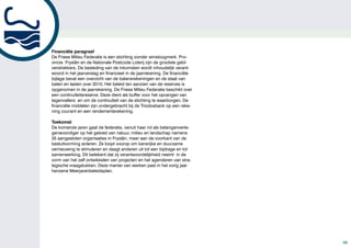 Financiële paragraaf
De Friese Milieu Federatie is een stichting zonder winstoogmerk. Pro-
vincie Fryslân en de Nationale Postcode Loterij zijn de grootste geld-
verstrekkers. De besteding van de inkomsten wordt inhoudelijk verant-
woord in het jaarverslag en financieel in de jaarrekening. De financiële
bijlage bevat een overzicht van de balansrekeningen en de staat van
baten en lasten over 2010. Het beleid ten aanzien van de reserves is
opgenomen in de jaarrekening. De Friese Milieu Federatie beschikt over
een continuïteitsreserve. Deze dient als buffer voor het opvangen van
tegenvallers en om de continuïteit van de stichting te waarborgen. De
financiële middelen zijn ondergebracht bij de Triodosbank op een reke-
ning courant en een rendementsrekening.

Toekomst
De komende jaren gaat de federatie, vanuit haar rol als belangenverte-
genwoordiger op het gebied van natuur, milieu en landschap namens
35 aangesloten organisaties in Fryslân, meer aan de voorkant van de
besluitvorming acteren. Ze loopt voorop om kansrijke en duurzame
vernieuwing te stimuleren en daagt anderen uit tot een bijdrage en tot
samenwerking. Dit betekent dat zij verantwoordelijkheid neemt in de
vorm van het zelf ontwikkelen van projecten en het agenderen van stra-
tegische vraagstukken. Deze manier van werken past in het vorig jaar
herziene Meerjarenbeleidsplan.




                                                                           48
 