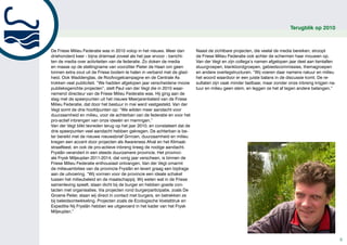 Terugblik op 2010



De Friese Milieu Federatie was in 2010 volop in het nieuws. Meer dan        Naast de zichtbare projecten, die veelal de media bereiken, stroopt
driehonderd keer - bijna driemaal zoveel als het jaar ervoor - bericht-     de Friese Milieu Federatie ook achter de schermen haar mouwen op.
ten de media over activiteiten van de federatie. Zo doken de media          Van der Vegt en zijn collega’s namen afgelopen jaar deel aan tientallen
en masse op de stellingname van voorzitter Pieter de Haan om geen           stuurgroepen, klankbordgroepen, gebiedscommissies, themagroepen
tonnen extra zout uit de Friese bodem te halen in verband met de glad-      en andere overlegstructuren. “Wij voeren daar namens natuur en milieu
heid. Ook Waddenglas, de Roofvogelcampagne en de Centrale As                het woord waardoor er een juiste balans in de discussie komt. De re-
trokken veel publiciteit. “We hadden afgelopen jaar verscheidene mooie      sultaten zijn vaak minder tastbaar, maar zonder onze inbreng krijgen na-
publieksgerichte projecten”, stelt Paul van der Vegt die in 2010 waar-      tuur en milieu geen stem, en leggen ze het af tegen andere belangen.”
nemend directeur van de Friese Milieu Federatie was. Hij ging aan de
slag met de speerpunten uit het nieuwe Meerjarenbeleid van de Friese
Milieu Federatie, dat door het bestuur in mei werd vastgesteld. Van der
Vegt somt de drie hoofdpunten op: “We wilden meer aandacht voor
duurzaamheid en milieu, voor de achterban van de federatie en voor het
pro-actief inbrengen van onze ideeën en meningen.”
Van der Vegt blikt tevreden terug op het jaar 2010, en constateert dat de
drie speerpunten veel aandacht hebben gekregen. De achterban is be-
ter bereikt met de nieuwe nieuwsbrief Grrroen, duurzaamheid en milieu
kregen een accent door projecten als Awareness Afval en het Klimaat-
straatfeest, en ook de pro-actieve inbreng kreeg de nodige aandacht.
Fryslân verandert in een steeds duurzamere provincie. Het provinci-
ale Frysk Miljeuplan 2011-2014, dat vorig jaar verscheen, is binnen de
Friese Milieu Federatie enthousiast ontvangen. Van der Vegt omarmt
de milieuambities van de provincie Fryslân en levert graag een bijdrage
aan de uitvoering. “Wij vormen voor de provincie een ideale schakel
tussen het milieubeleid en de maatschappij. Wij weten wat in de Friese
samenleving speelt, staan dicht bij de burger en hebben goede con-
tacten met organisaties. Via projecten rond burgerparticipatie, zoals De
Groene Peiler, staan wij direct in contact met burgers, en betrekken ze
bij beleidsontwikkeling. Projecten zoals de Ecologische Voetafdruk en
Expeditie Nij Fryslân hebben we uitgevoerd in het kader van het Frysk
Miljeuplan.”




                                                                                                                                                       5
 