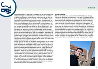 Toekomst



Bij voorkeur praat de Friese Milieu Federatie in een pril beginstadium van   Breder draagvlak
de planvorming en -voorbereiding mee, om te voorkomen dat ze later           Eén van de speerpunten waarmee Van der Werf in 2011 aan de slag
re-actief moet optreden. Voorkantsturing, noemt Hans van der Werf het.       gaat, is het verstevigen van het netwerk. “We willen in Friesland hét aan-
Sinds begin 2011 is hij de nieuwe directeur van de Friese Milieu Federa-     spreekpunt zijn op het gebied van natuur en milieu. Dat betekent nauwer
tie. Als goed voorbeeld van voorkantsturing noemt hij Waddenglas, het        samenwerken met de aangesloten organisaties, en ons nadrukkelijker
glastuinbouwproject waar de federatie met de gemeente Franekeradeel          namens de achterban uitspreken. We hebben een visie en een mening.
en de provincie afgelopen jaar tot een succesvol compromis wist te ko-       Laten we die dan ook luid en duidelijk verkondigen. Daarbij willen we
men. “Het is uiteindelijk gelukt om gezamenlijk een goed plan op te stel-    ook meer samenwerken met anderen, zoals de landbouw.” Van der Werf
len. Achteraf zegt iedereen: dat hadden we eerder moeten doen”, zegt         streeft naar het boeken van vooral concrete resultaten met aansprekende
Van der Werf. De Centrale As is een voorbeeld waar het toe kan leiden,       (voorbeeld)projecten die burgers, overheden en bedrijfsleven aanzetten
wanneer in het beginstadium geen goede afspraken worden gemaakt.             tot milieuvriendelijk handelen. Mooi voorbeeld vindt hij het initiatief ‘Col-
Van der Werf houdt zichzelf een spiegel voor. “Het had nooit zover mogen     lectieve inkoop Groene Energie’ met Vereniging Eigen Huis. “Met deze en
komen dat we uiteindelijk voor de Raad van State staan. Helemaal in het      andere succesvolle projecten als Frysk Fûgelpaad en Oars Ite laten we
begin van het proces, misschien wel tien jaar geleden, hadden we de dis-     in 2011 de Friezen zien en ervaren hoe belangrijk het is om rekening te
cussie moeten agenderen over de gewenste sociaaleconomische ontwik-          houden met natuur en milieu. Alleen als we er allemaal onze schouders
keling van Noordoost Fryslân en hoe we omgaan met vraagstukken rond          onder zetten, lukt het om Fryslân nóg mooier en duurzamer te maken.”
natuur, landschap en mobiliteit. De gang naar de rechter kent alleen maar
verliezers, maar we konden niet anders.”
Positief vindt Van der Werf dat de partijen hebben geleerd van het proces
rond de Centrale As. Vorig jaar is het zogeheten Elverdingoverleg in het
leven geroepen. Het halfjaarlijkse overleg tussen provincie en natuur- en
milieuorganisaties is genoemd naar de Commissie Elverding. “Elverding
stelde in 2008 dat gebiedsontwikkelingen beter en sneller verlopen als
bewoners, overheden en natuurbeschermers er vroegtijdig bij worden
betrokken”, vertelt Van der Werf. Het Elverdingoverleg moet zich nog ont-
wikkelen, constateerde Van der Werf toen hij de eerste keren aanschoof.
“We bespreken de stand van zaken van zo’n dertig projecten, maar we
denken nog te weinig mee. Je moet je daarbij ook afvragen waar je meer-
waarde zit. Voorkantsturing vraagt ook voor ons een omslag. We willen
zélf initiatief nemen en met voorstellen komen. Dat is wennen. Komen we
in een vroegtijdig stadium tot een consensus, dan dragen we vervolgens
ook verantwoordelijkheid voor die besluiten. We willen als een betrouw-
bare partner opereren en onze afspraken nakomen.”


                                                                                                                                                             6
 