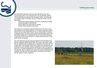 Indeling jaarverslag



De Friese Milieu Federatie wordt voor een deel gefinancierd door
de provincie Fryslân. In het werkplan 2010 van de federatie, getiteld
‘Koersversterkend op weg naar een Duurzaam Fryslân’, zijn de projec-
ten verdeeld onder vier clusters, die ook de leidraad vormen voor dit
jaarverslag:
-       Cluster Ruimtelijke Ordening, Landbouw, Landschap en Water
-       Cluster Ecologie en Biodiversiteit
-       Cluster Milieu, Duurzaamheid en Transitie
-       Cluster Communicatie en Informatie.

Per cluster zijn er meerdere programmaonderdelen, die op hun beurt
weer bestaan uit een aantal projecten. In het Cluster Ecologie en Biodi-
versiteit zijn dat bijvoorbeeld Flora en Fauna, Natura 2000, en Overleg
en bijeenkomsten. Een groot aantal programmaonderdelen wordt in dit
jaarverslag ingeleid door medewerkers van de Friese Milieu Federatie.
In de loop van 2010 is het werkplan in overleg met de provincie op een
aantal punten aangepast.

Voor het beschrijven van de producten gebruikt de Friese Milieu Fede-
ratie de zogeheten SMART-systematiek. Die houdt in dat doelen speci-
fiek (S), meetbaar (M), acceptabel (A) en realistisch (R) moeten zijn. Elk
project staat in het werkplan beschreven volgens een vast stramien van
achtergrond, doel, resultaat, product, doelgroep en inzet. Dit stramien
wordt ook in het jaarverslag gebruikt. Per project wordt aangegeven wat
het doel was, wat er is gedaan (de inzet) en tot wat het heeft geleid (het
resultaat). Voordeel van deze systematiek is dat helder wordt wat de
plannen waren en wat er is gebeurd.




                                                                                                    7
 