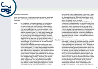 Nationale Landschappen                                                              menhang met andere overlegsituaties in noordoost Fryslân.
                                                                                    Als lid van de voorbereidingsgroep workshop kernkwalitei-
Doel: Een duurzame en zo integraal mogelijke aanpak van landschaps-                 ten Nationaal Landschap Noardlike Fryske Wâlden werkte
behoud en -ontwikkeling, gedragen door de betrokken partijen en de                  de Friese Milieu Federatie mee aan de inhoudelijke voorbe-
bewoners.                                                                           reiding en evaluatie van de workshop.
                                                                                    Voor het Nationaal Landschap Zuidwest Fryslân was de
Inzet:    De Friese Milieu Federatie organiseerde en coördineerde                   Friese Milieu Federatie aanwezig bij de netwerkbijeenkomst
          voor het Nationaal Landschap Noardlike Fryske Wâlden                      van plattelandsprojecten met als hoofdthema het Nationale
          vijf bijeenkomsten over afstemming van en samenwerking                    Landschap. Tijdens de bijeenkomst gaf de Friese Milieu
          tussen natuurorganisaties en themaleden natuur en milieu                  Federatie een presentatie van de promotiefilm Grutsk. Ook
          in de werkgroepen Nationaal Landschap Noardlike Fryske                    is kennis gemaakt met de ambassadeurs voor het Nationale
          Wâlden. De Friese Milieu Federatie was voorzitter en secre-               Landschap Zuidwest Fryslân, zijn contacten gelegd met
          taris van de bijeenkomsten. De Friese Milieu Federatie heeft              Plattelandsprojecten Nationaal Landschap Zuidwest Frys-
          tevens als lid van de Coördinatie Ambtelijk Overleg (CAO)                 lân over de toekomst en is een interview gegeven over het
          ten behoeve van de Stuurgroep vergaderingen Nationaal                     Nationaal Landschap Zuidwest Fryslân aan de coördinator
          Landschap Noardlike Fryske Wâlden vier bijeenkomsten bij-                 plattelandsprojecten.
          gewoond. Met de twee leden die vanuit natuur en milieu in
          de Stuurgroep zitting hebben, heeft afstemming en overleg      Resultaat: Door intensieve samenwerking tussen de natuur- en milieu-
          plaatsgevonden ter voorbereiding van de twee vergaderin-                  organisaties is in zowel het Nationaal Landschap Noardlike
          gen van de Stuurgroep.                                                    Fryske Wâlden als in het Nationaal Landschap Zuidwest
          Het Nationaal Landschap Noardlike Fryske Wâlden heeft                     Fryslân meer aandacht gekomen voor natuur, landschap en
          voor het eerst in Nederland een dag van het Nationale Land-               cultuurhistorie. Ook zijn de organisaties nauwer betrokken
          schap georganiseerd. De Friese Milieu Federatie was daarbij               bij de planvorming en hebben ze meer inbreng gehad door
          aanwezig, als lid van het coördinerend ambtelijk overleg, en              deelname in de verschillende themagroepen. Er is een aan-
          heeft meegedraaid in de workshops. Naar aanleiding van de                 zet gegeven voor een integrale aanpak van natuur- en land-
          uitkomsten van de workshops is onder andere een geza-                     schapsontwikkeling. Het beleid en de concretisering van
          menlijk manifest opgesteld over de waarde van de Nationale                natuur- en landschapsontwikkeling werd voorheen vooral
          Landschappen en wat er nodig is om ze in stand te houden                  vanuit het perspectief van de agrariërs opgesteld en uitge-
          en te verbeteren. Het manifest is verzonden naar de minis-                voerd. Nu dragen de natuur- en milieuorganisaties duidelijk
          teries van LNV en VROM met de oproep zich in te blijven                   hun steentje bij en is het geheel meer integraal geworden.
          zetten, ook financieel, voor de uitvoering van het beleid.                Een van de belangrijkste conclusies van de workshop
          De Friese Milieu Federatie heeft aan de kwartiermaker haar                kernkwaliteiten Nationaal Landschap Noardlike Fryske
          visie gegeven over een betere organisatiestructuur voor het               Wâlden is dat de borging van de kernkwaliteiten goed
          Nationaal Landschap Noardlike Fryske Wâlden en de sa-                     geregeld dient te worden en dat regiobranding belangrijk

                                                                                                                                                  9
 