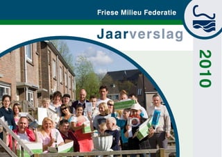 Friese Milieu Federatie


Jaarverslag




                          2010
 