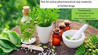 Test for active pharmaceutical raw materials
in herbal drugs
 