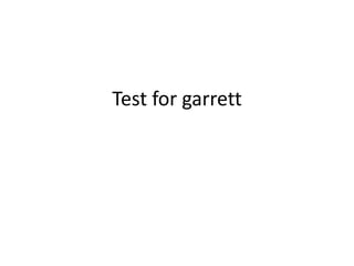 Test for garrett
 