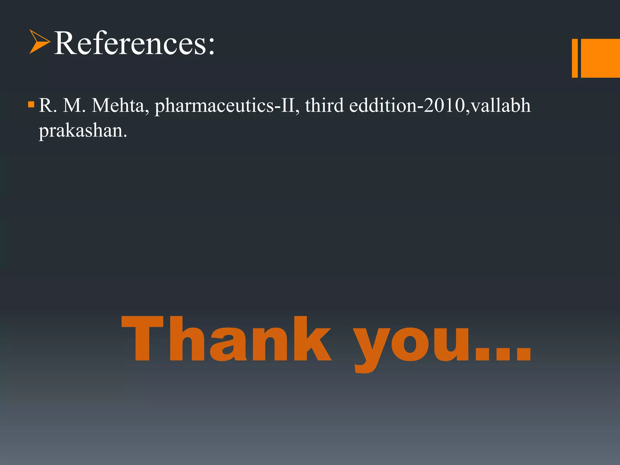 Thank you…
References:
R. M. Mehta, pharmaceutics-II, third eddition-2010,vallabh
prakashan.