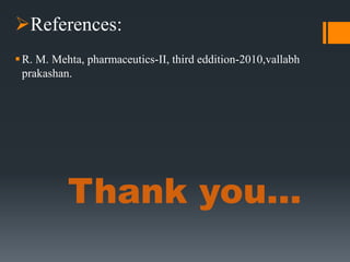 Thank you…
References:
R. M. Mehta, pharmaceutics-II, third eddition-2010,vallabh
prakashan.
 