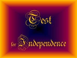 Test
for   Independence
 