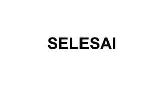 SELESAI
 