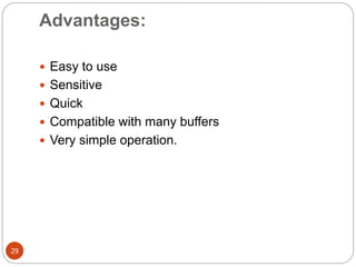 Advantages:
29
 Easy to use
 Sensitive
 Quick
 Compatible with many buffers
 Very simple operation.
 