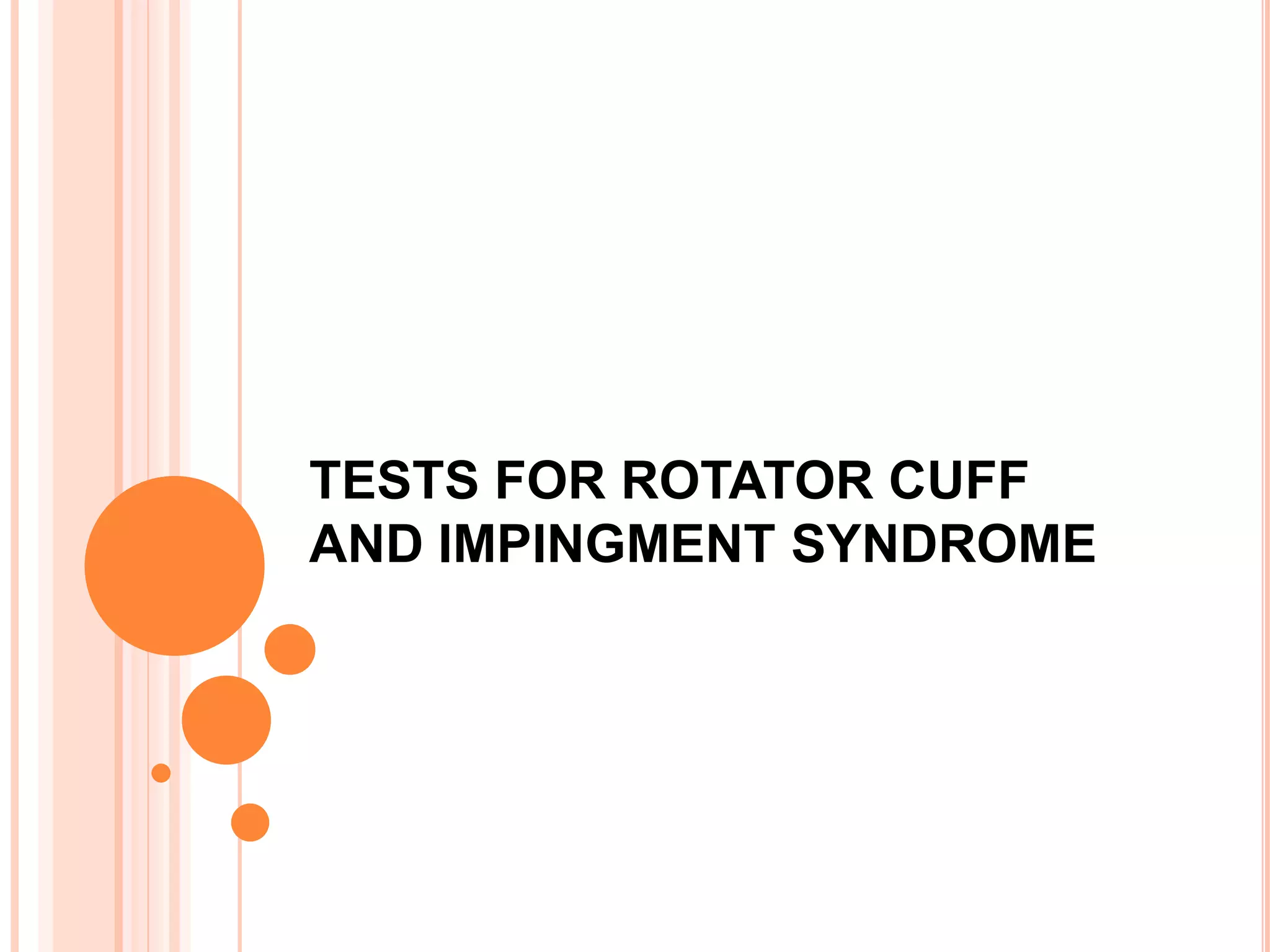 TESTS FOR ROTATOR CUFF
AND IMPINGMENT SYNDROME
 