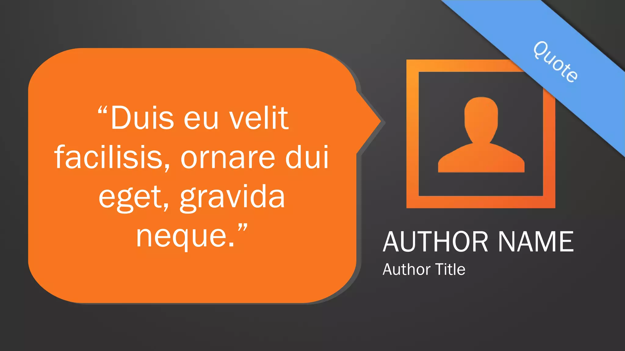 “Duis eu velit
facilisis, ornare dui
eget, gravida
neque.”
“Duis eu velit
facilisis, ornare dui
eget, gravida
neque.” AUTHOR NAME
Author Title
 
