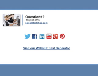 Slide 13 
Test Generator Feedback 
Questions? 
928.266.0553 
sales@testshop.com 
Visit our Website: Test Generator 
