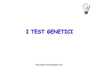 I TEST GENETICI
 