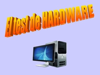 El test de HARDWARE 