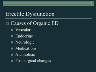 Erectile Dysfunction
   Causes of Organic ED
       Vascular
       Endocrine
       Neurologic
       Medications
       Alcoholism
       Postsurgical changes
 