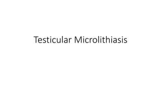 Testicular Microlithiasis
 