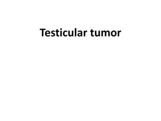 Testicular tumor
 