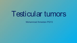 Testicular tumors
Mohammad Ihmeidan PGY2
 