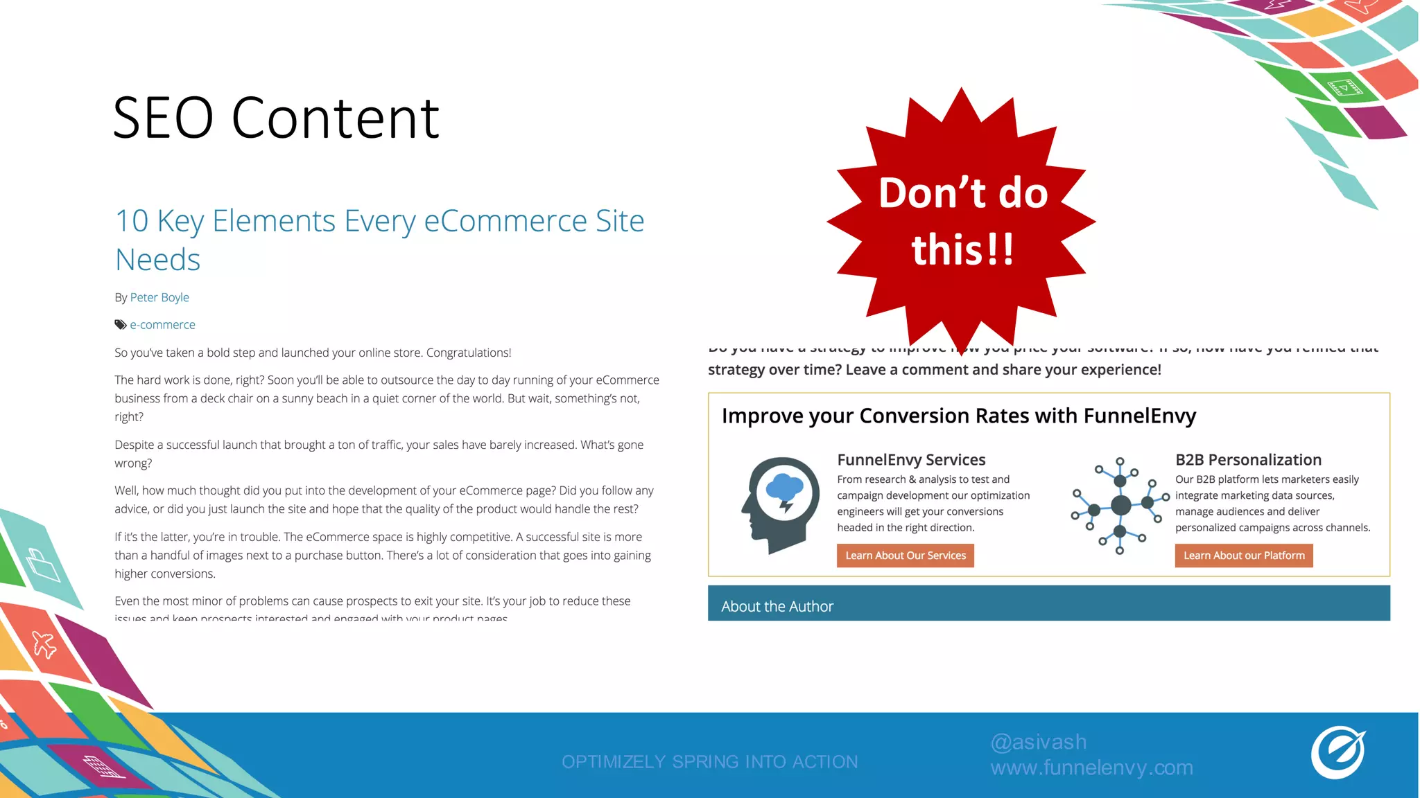 SEO	Content
OPTIMIZELY SPRING INTO ACTION
Don’t	do	
this!!
@asivash
www.funnelenvy.com
 