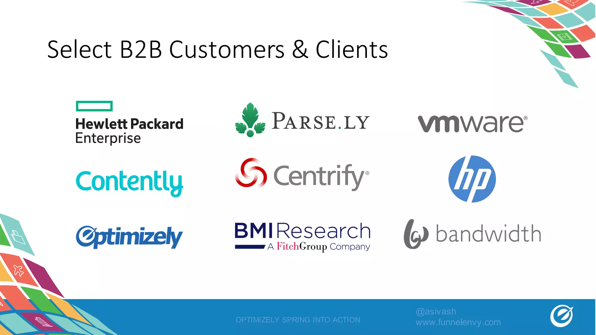 Select	B2B	Customers	&	Clients
OPTIMIZELY SPRING INTO ACTION
@asivash
www.funnelenvy.com
 