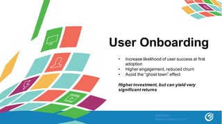 User Onboarding
• Increase likelihood of user success at first
adoption
• Higher engagement, reduced churn
• Avoid the “ghost town” effect
Higher investment, but can yield very
significant returns
@asivash
www.funnelenvy.com
 