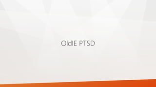 OldIE PTSD
 