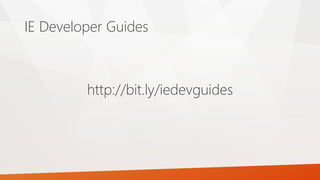 http://bit.ly/iedevguides
IE Developer Guides
 