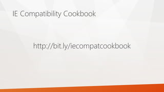 http://bit.ly/iecompatcookbook
IE Compatibility Cookbook
 