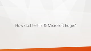 How do I test IE & Microsoft Edge?
 