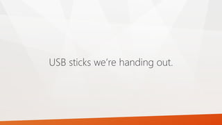 USB sticks we’re handing out.
 
