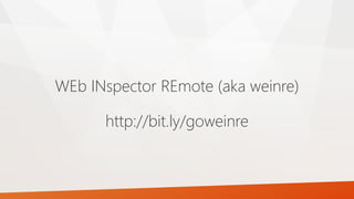 WEb INspector REmote (aka weinre)
http://bit.ly/goweinre
 