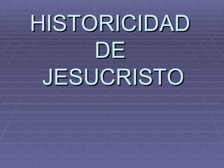 HISTORICIDAD  DE  JESUCRISTO 
